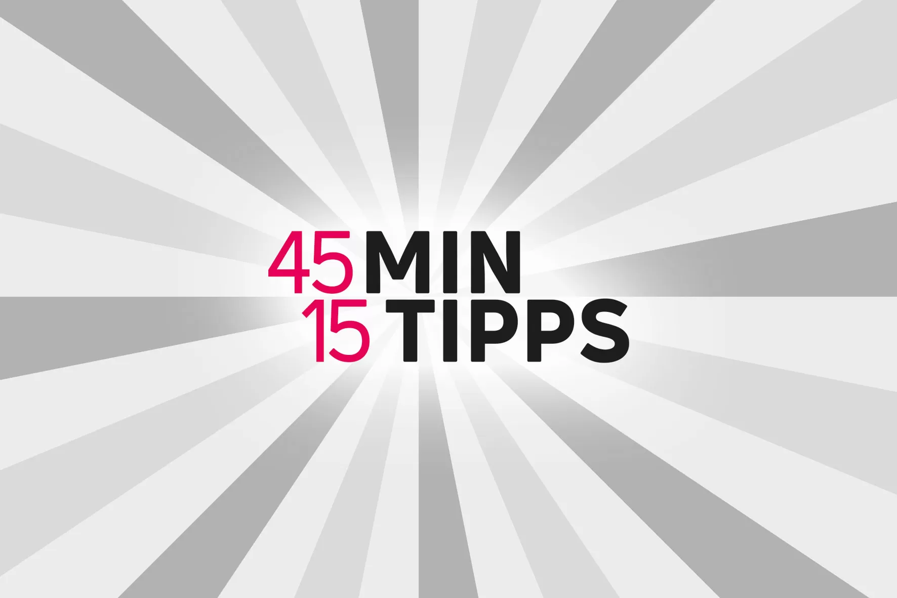 Schriftzug '45Min 15Tipps' vor grauem Hintergrund